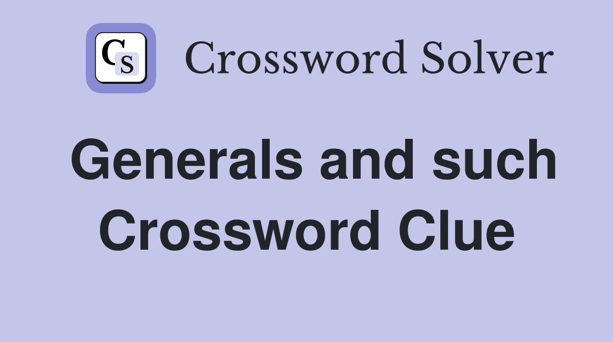 Generals and such Crossword Clue Answers Crossword Solver